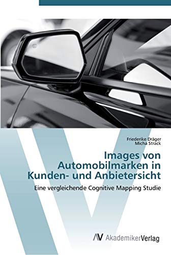 Images von Automobilmarken in Kunden- und Anbietersicht: Eine vergleichende Cognitive Mapping Studie