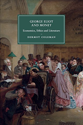 George Eliot and Money: Economics, Ethics and Literature (Cambridge Studies in Nineteenth-Century Literature and Culture, Band 90)