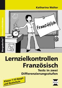 Lernzielkontrollen Französisch: Tests in zwei Differenzierungsstufen (7. bis 10. Klasse)