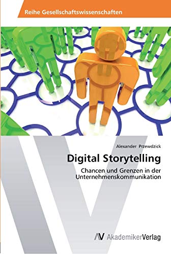 Digital Storytelling: Chancen und Grenzen in der Unternehmenskommunikation