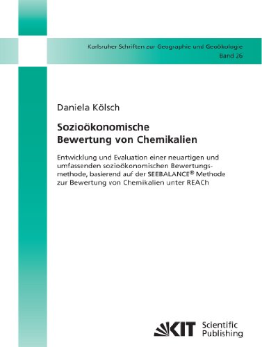 Sozioökonomische Bewertung von Chemikalien: Entwicklung und Evaluation Einer Neuartigen und Umfassenden Sozioökonomischen Bewertungsmethode, Basierend ... Schriften zur Geographie und Geoökologie)