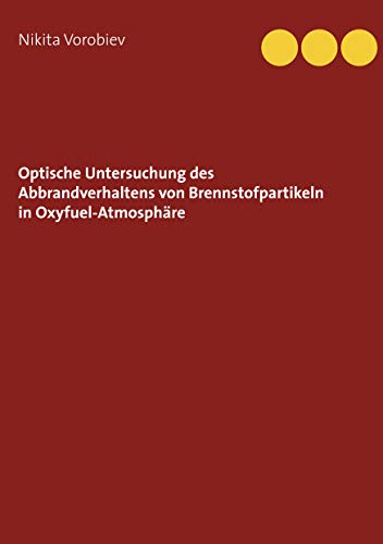 Optische Untersuchung des Abbrandverhaltens von Brennstoffpartikeln in Oxyfuel-Atmosphäre: Dissertation zur Erlangung des Grades Doktor-Ingenieur der ... für Maschinenbau der Ruhr-Universität Bochum
