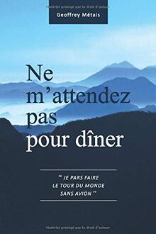 Ne m'attendez pas pour dîner: "Je pars faire le tour du monde sans avion"