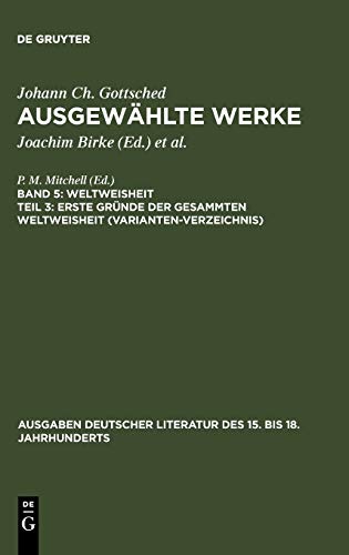 Erste Gründe der gesammten Weltweisheit (Variantenverzeichnis) (Ausgaben deutscher Literatur des 15. bis 18. Jahrhunderts, 132, Band 132)