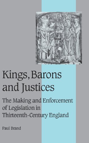 Kings, Barons and Justices: The Making and Enforcement of Legislation in Thirteenth-Century England (Cambridge Studies in Medieval Life and Thought: Fourth Series, Band 56)