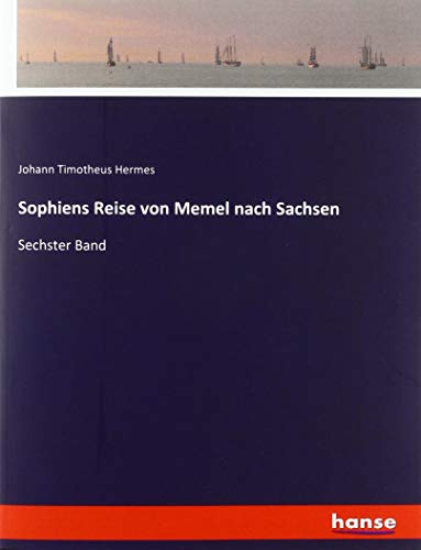 Sophiens Reise von Memel nach Sachsen: Sechster Band
