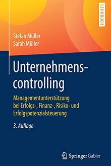 Unternehmenscontrolling: Managementunterstützung bei Erfolgs-, Finanz-, Risiko- und Erfolgspotenzialsteuerung