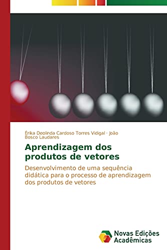 Aprendizagem dos produtos de vetores: Desenvolvimento de uma sequência didática para o processo de aprendizagem dos produtos de vetores