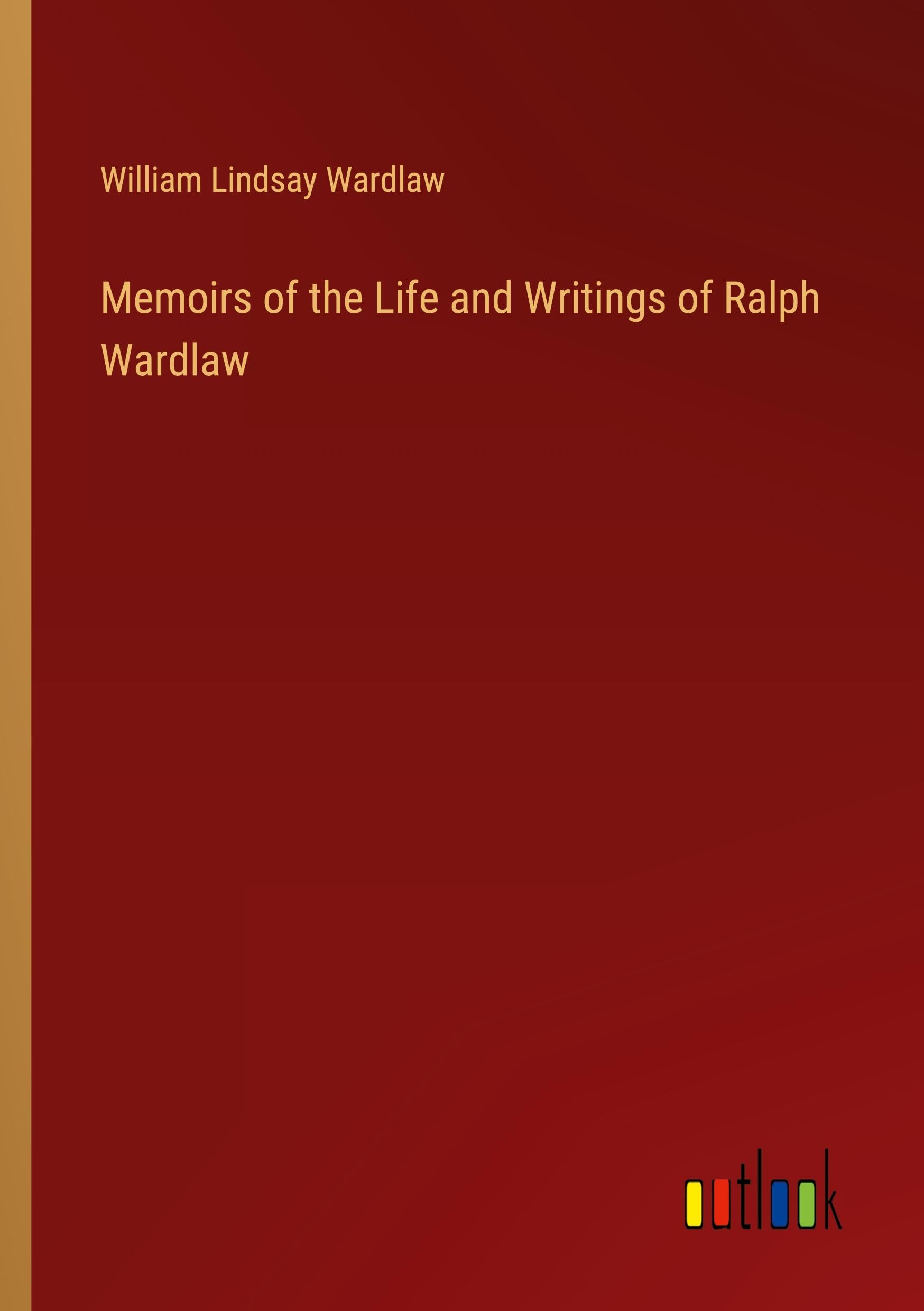 Memoirs of the Life and Writings of Ralph Wardlaw