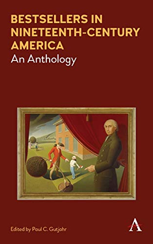 Bestsellers in Nineteenth-Century America: An Anthology (Anthem Nineteenth-Century)