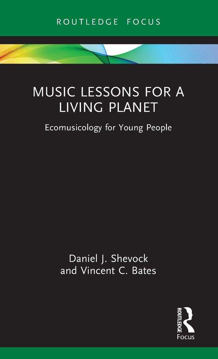 Music Lessons for a Living Planet: Ecomusicology for Young People (Routledge New Directions in Music Education)