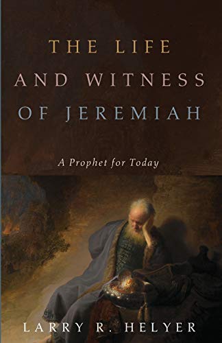 The Life and Witness of Jeremiah: A Prophet for Today
