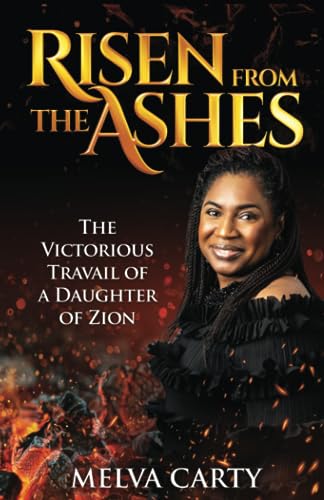 Risen from the Ashes: The Victorious Travail of a Daughter of Zion