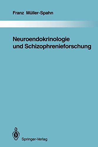 Neuroendokrinologie und Schizophrenieforschung (Monographien aus dem Gesamtgebiete der Psychiatrie, 64, Band 64)