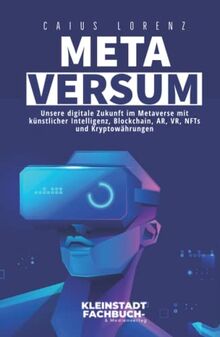 Metaversum: Unsere digitale Zukunft im Metaverse mit künstlicher Intelligenz, Blockchain, AR, VR, NFTs und Kryptowährungen