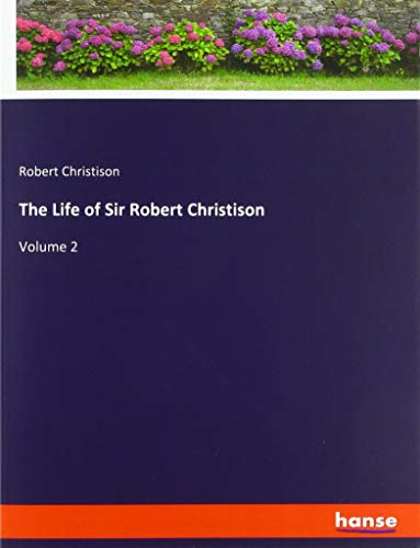 The Life of Sir Robert Christison: Volume 2