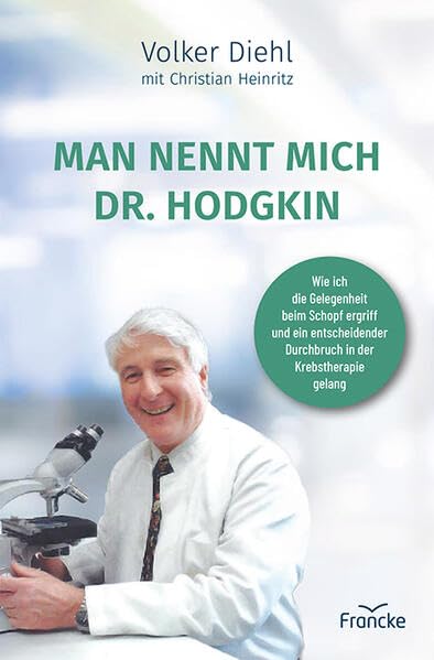 Man nennt mich Dr. Hodgkin: Wie ich die Gelegenheit beim Schopf ergriff und ein entscheidender Durchbruch in der Krebstherapie gelang