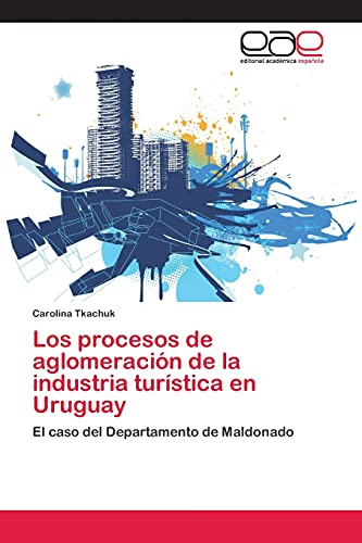 Los procesos de aglomeración de la industria turística en Uruguay: El caso del Departamento de Maldonado