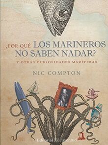 ¿Por qué los marineros no saben nadar? : Y otras curiosidades marítimas (Tierras y Mares)