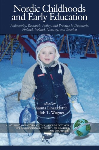 Nordic Childhoods and Early Education: Philosophy, Research, Policy and Practice in Denmark, Finland, Iceland, Norway, and Sweden (International Perspectives on Educational Policy, Research,)