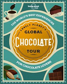 Lonely Planet's Global Chocolate Tour (Global Tour)