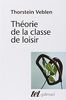 Théorie de la classe de loisir : Précédé de : Avez-vous lu Veblen ? (Tel)