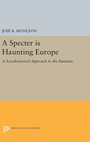 A Specter is Haunting Europe: A Sociohistorical Approach to the Fantastic (Princeton Legacy Library)