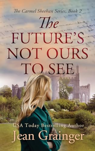 The Future's Not Ours to See: The Carmel Sheehan Series Book 2 (The Carmel Sheehan Story, Band 2)