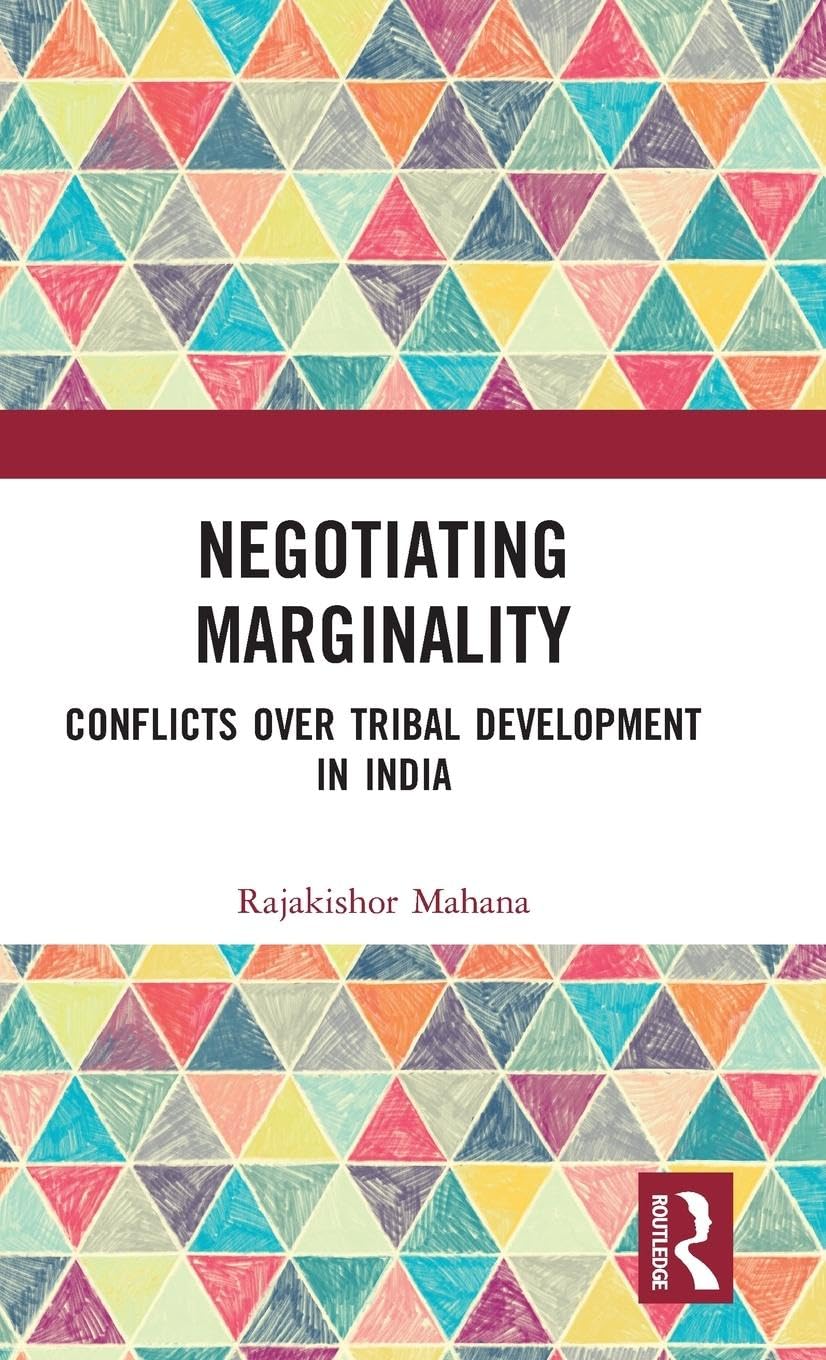 Negotiating Marginality: Conflicts over Tribal Development in India
