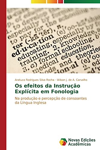 Os efeitos da Instrução Explícita em Fonologia: Na produção e percepção de consoantes da Língua Inglesa