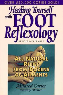 Healing Yourself with Foot Reflexology: All Natural Relief from Dozens of Ailments