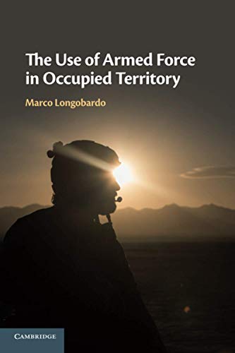 Marco Longobardo The Use Of Armed Force In Occupied Territory