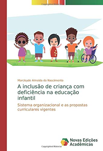 A inclusão de criança com deficiência na educação infantil: Sistema organizacional e as propostas curriculares vigentes