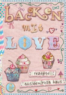Backen mit Love: Rezepte aus dem rosa Haus