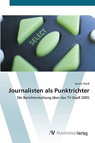 Journalisten als Punktrichter: Die Berichterstattung über das TV-Duell 2005