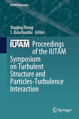 Proceedings of the IUTAM Symposium on Turbulent Structure and Particles-Turbulence Interaction (IUTAM Bookseries, 41, Band 41)