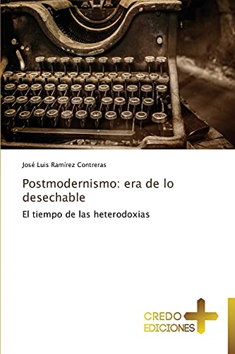 Postmodernismo: era de lo desechable: El tiempo de las heterodoxias