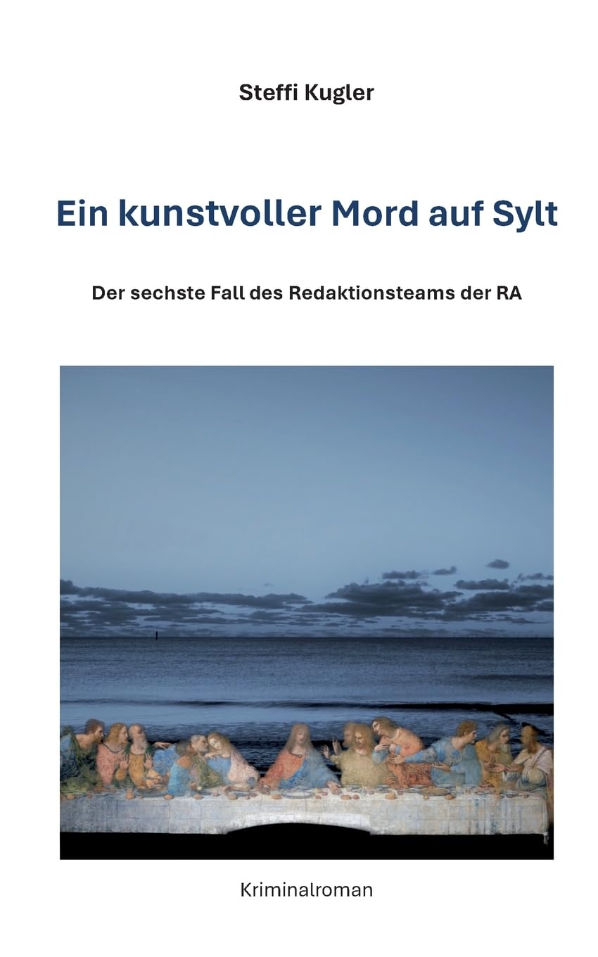 Ein kunstvoller Mord auf Sylt: Der sechste Fall des Redaktionsteam der RA (RA Krimis)