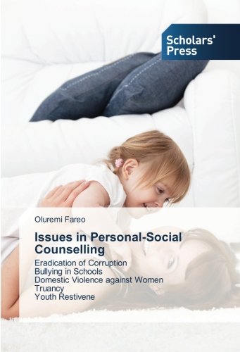 Issues in Personal-Social Counselling: Eradication of Corruption Bullying in Schools Domestic Violence against Women Truancy Youth Restivene