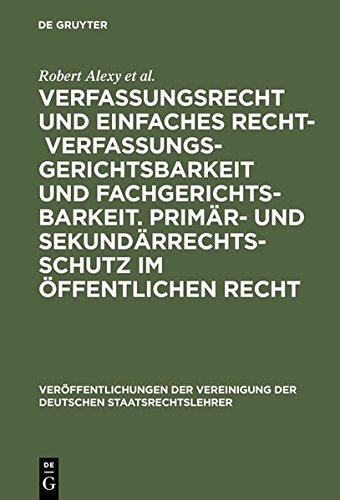 Verfassungsrecht und einfaches Recht - Verfassungsgerichtsbarkeit und Fachgerichtsbarkeit. Primär- und Sekundärrechtsschutz im Öffentlichen Recht: ... der Deutschen Staatsrechtslehrer, Band 61)