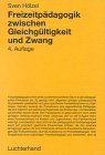 Freizeitpädagogik zwischen Gleichgültigkeit und Zwang
