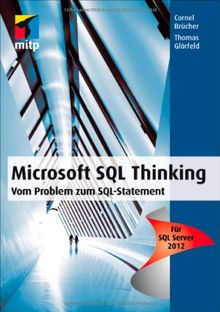 Microsoft SQL Thinking: Vom Problem zum SQL Statement - Für SQL Server 2012 (mitp Professional)