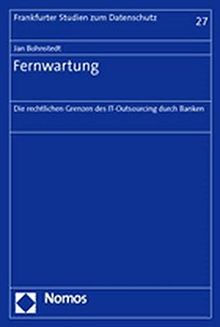 Fernwartung: Die rechtlichen Grenzen des IT-Outsourcing durch Banken (Frankfurter Studien zum Datenschutz)