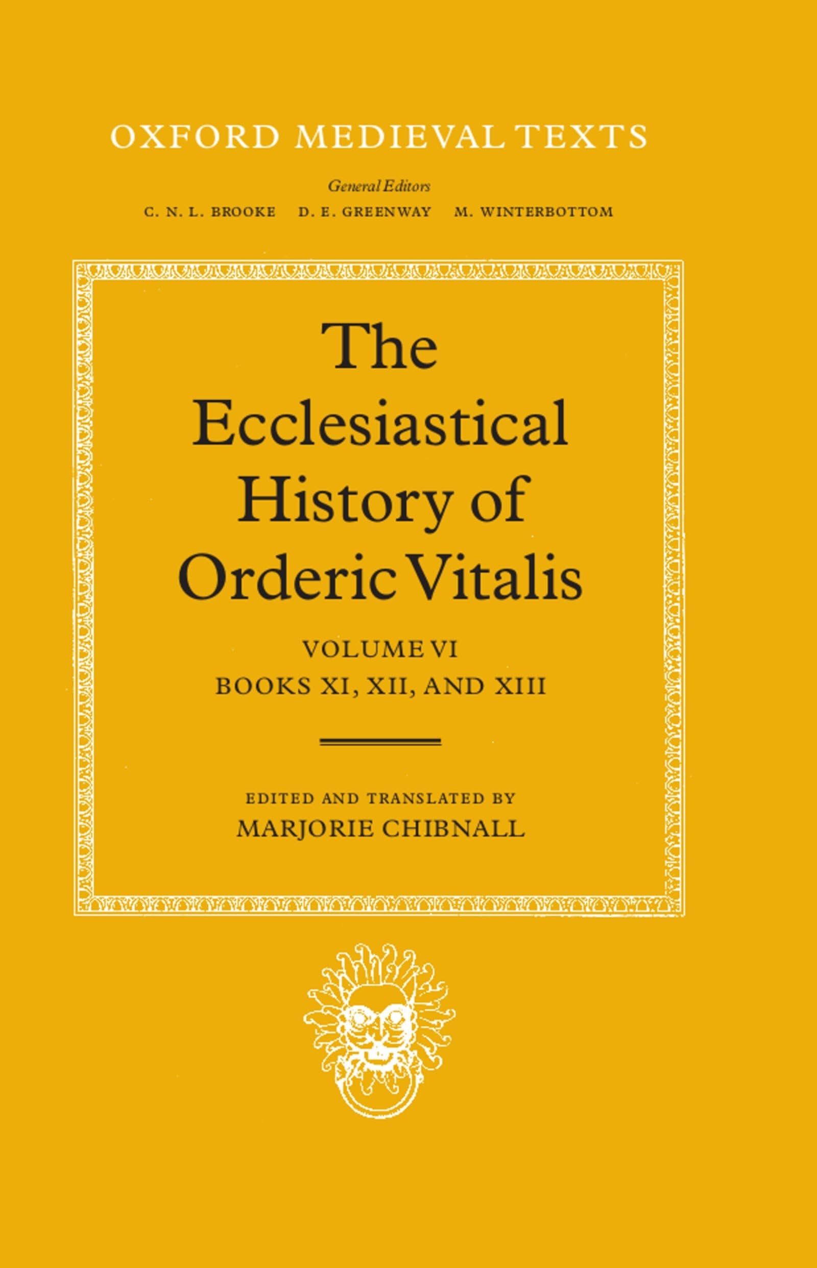 The Ecclesiastical History of Orderic Vital: Vol. 6. Books XI, XII, and XIII (Oxford Medieval Texts, Band 6)