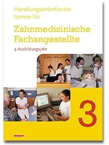Handlungsorientiertes Lernen für Zahnmedizinische Fachangestellte, 3. Ausbildungsjahr