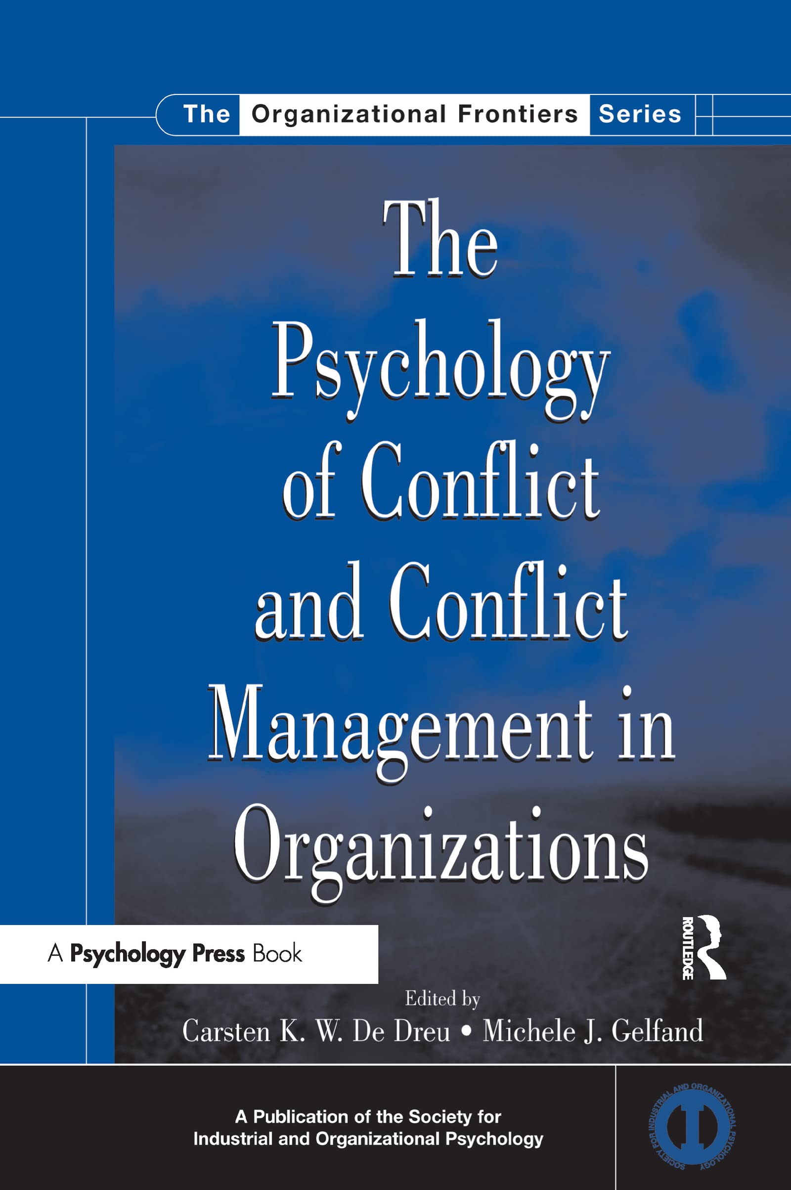 The Psychology of Conflict and Conflict Management in Organizations (The Organizational Frontiers)