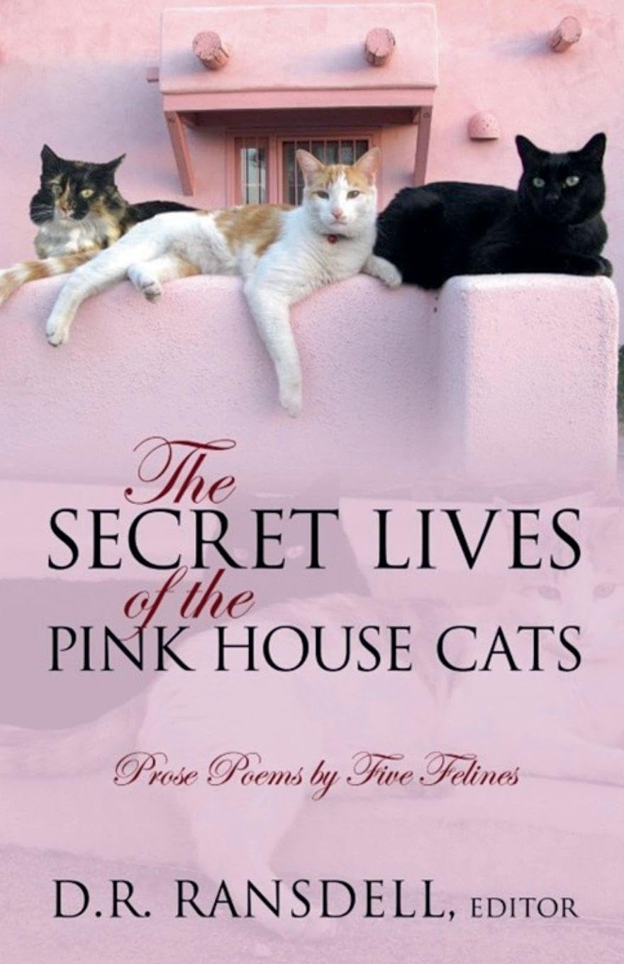 The Secret Lives of the Pink House Cats: Prose Poems by Five Felines