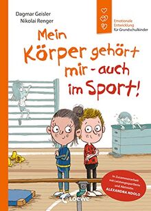 Mein Körper gehört mir - auch im Sport! (Starke Kinder, glückliche Eltern): Missbrauchsprävention im Sport - In Zusammenarbeit mit Leistungssportlerin und Aktivistin Alexandra Ndolo