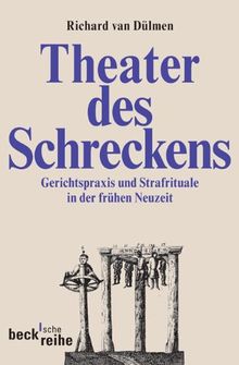 Theater des Schreckens: Gerichtspraxis und Strafrituale in der frühen Neuzeit