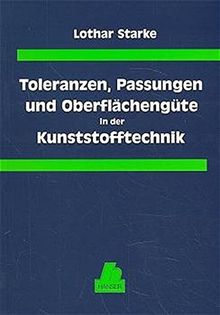 Toleranzen, Passungen und Oberflächengüten in der Kunststofftechnik
